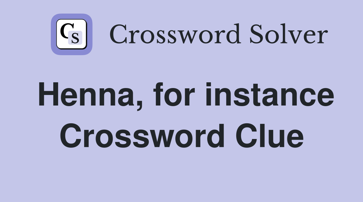 Henna, for instance Crossword Clue