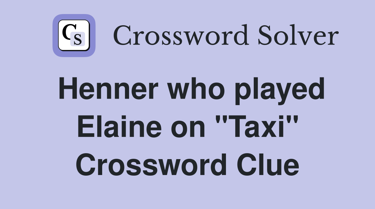 Henner who played Elaine on "Taxi" Crossword Clue