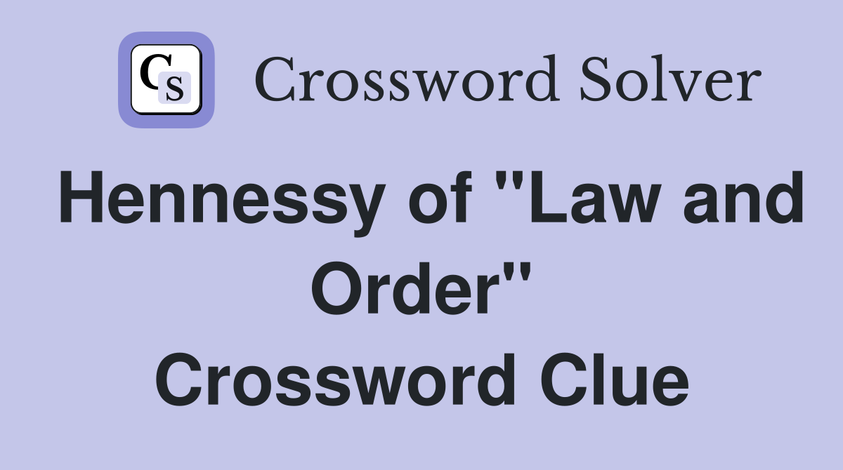 Hennessy of "Law and Order" Crossword Clue