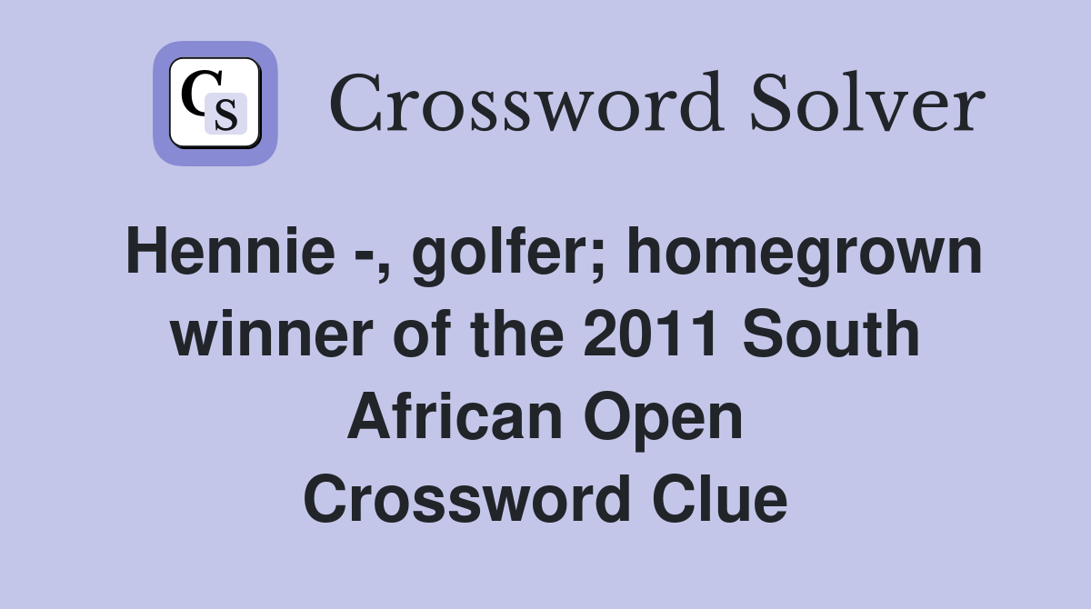 Hennie -, golfer; homegrown winner of the 2011 South African Open Crossword Clue