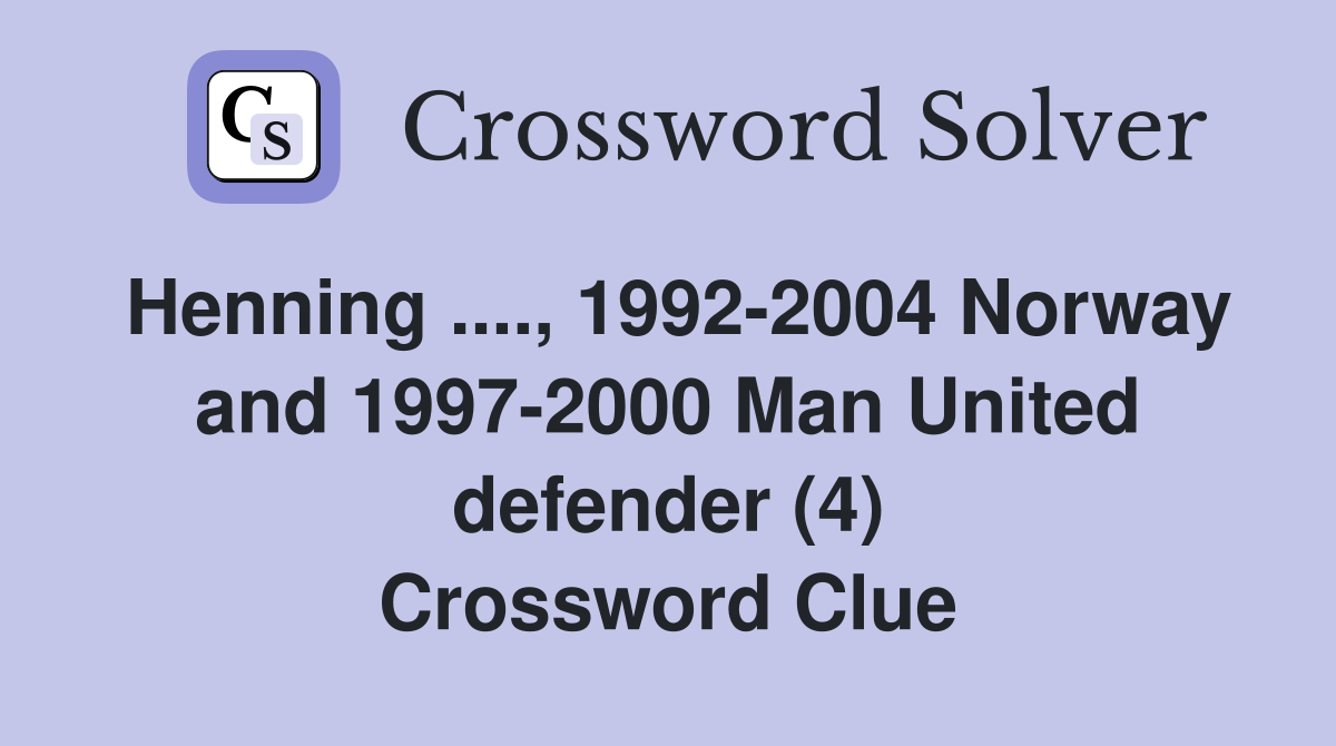 Henning ...., 1992-2004 Norway and 1997-2000 Man United defender (4) Crossword Clue