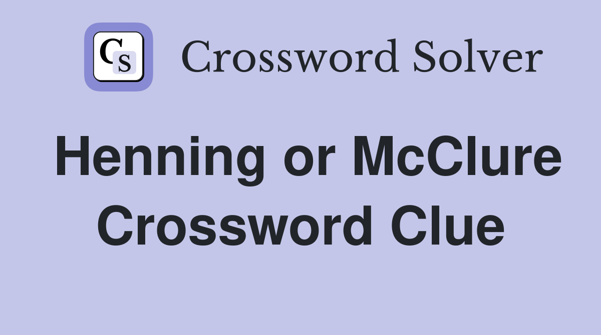 Henning or McClure Crossword Clue