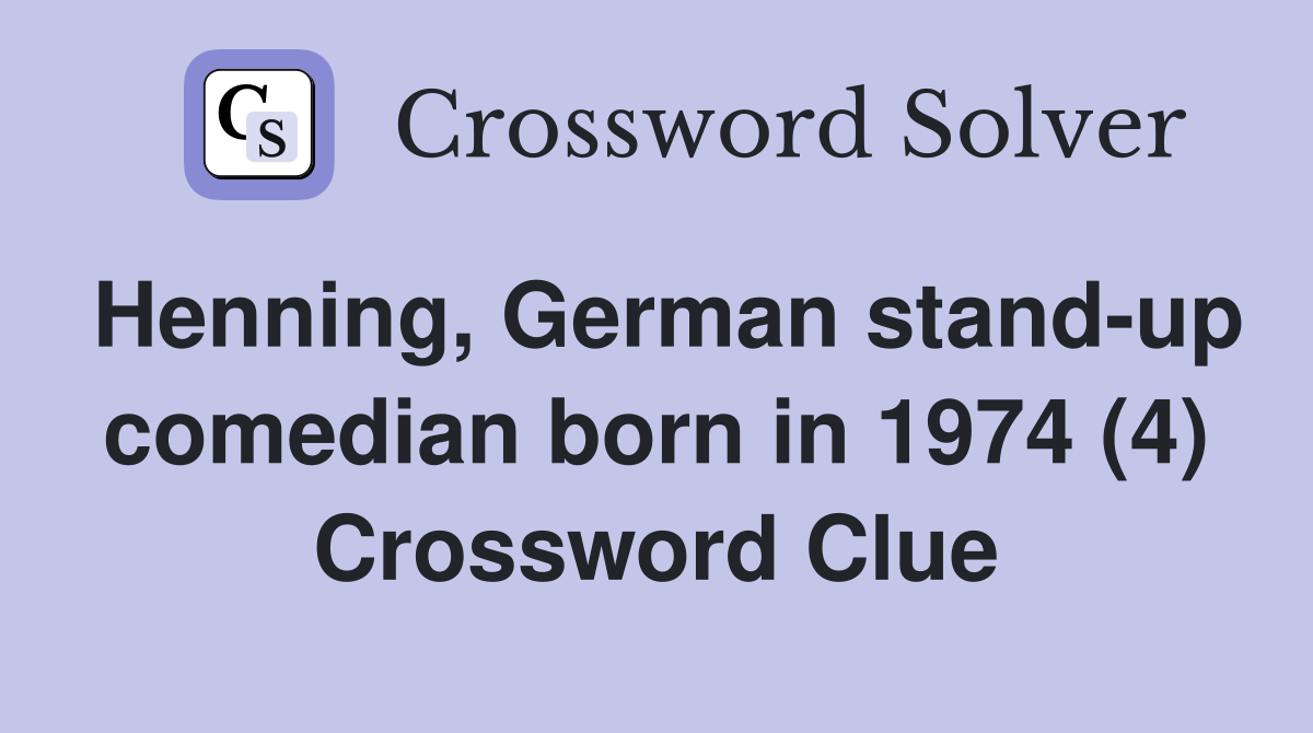 Henning, German stand-up comedian born in 1974 (4) Crossword Clue