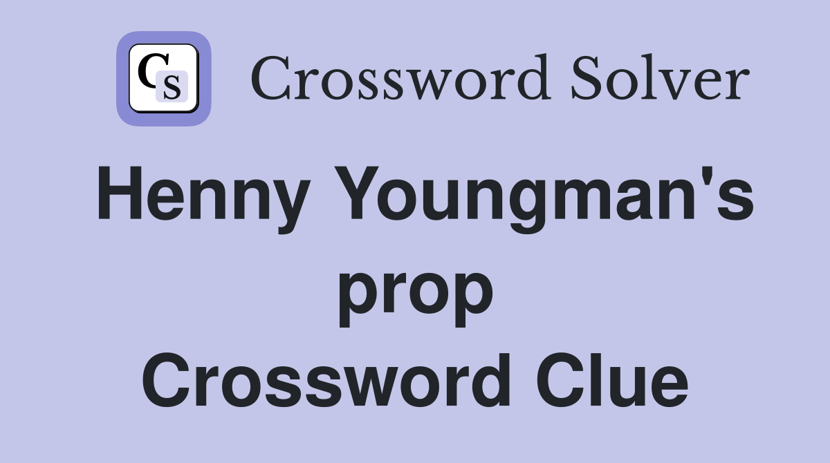 Henny Youngman's prop Crossword Clue