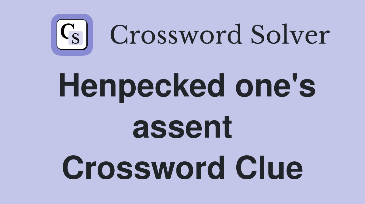 Henpecked one's assent Crossword Clue