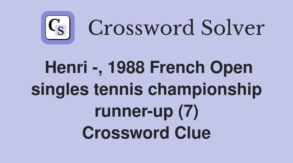 Henri -, 1988 French Open singles tennis championship runner-up (7) Crossword Clue