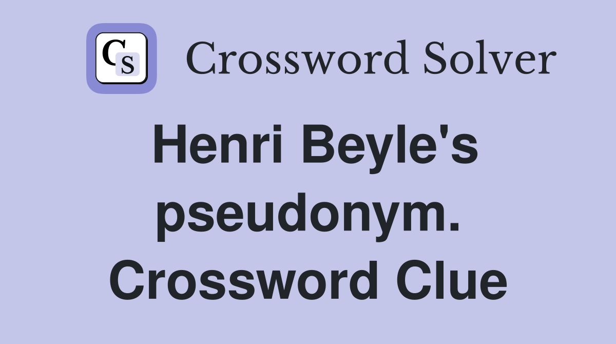 Henri Beyle's pseudonym. Crossword Clue
