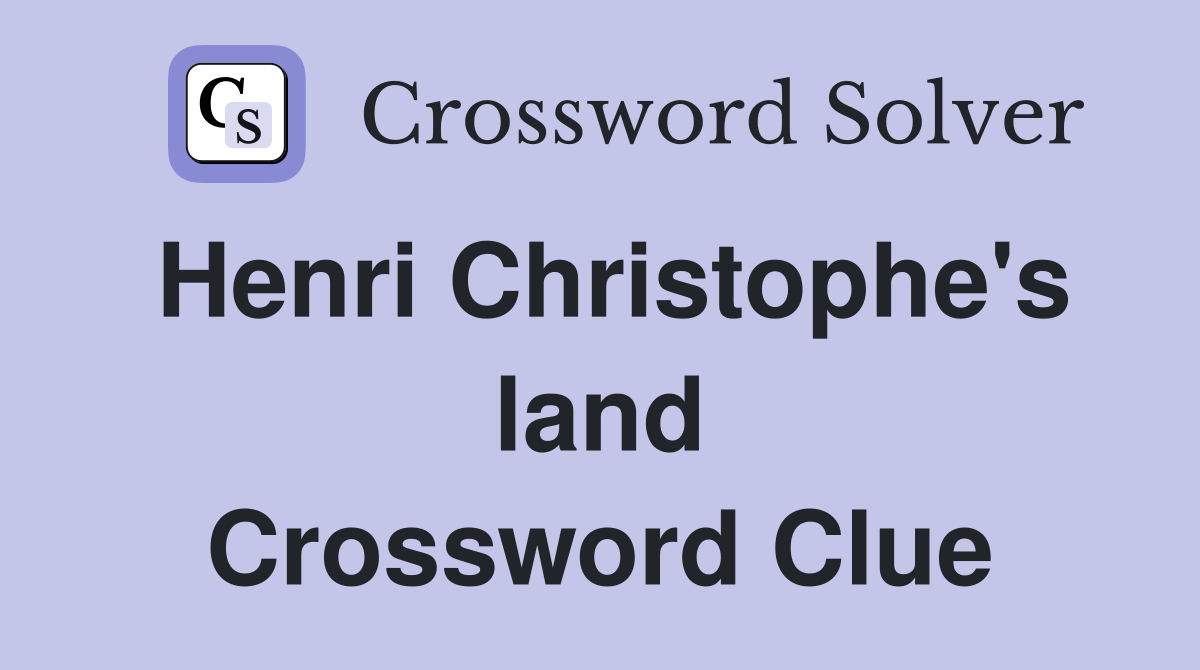 Henri Christophe's land Crossword Clue