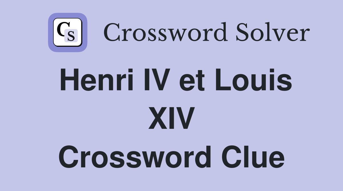Henri IV et Louis XIV Crossword Clue