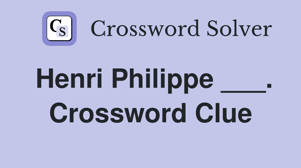 Henri Philippe ___. Crossword Clue