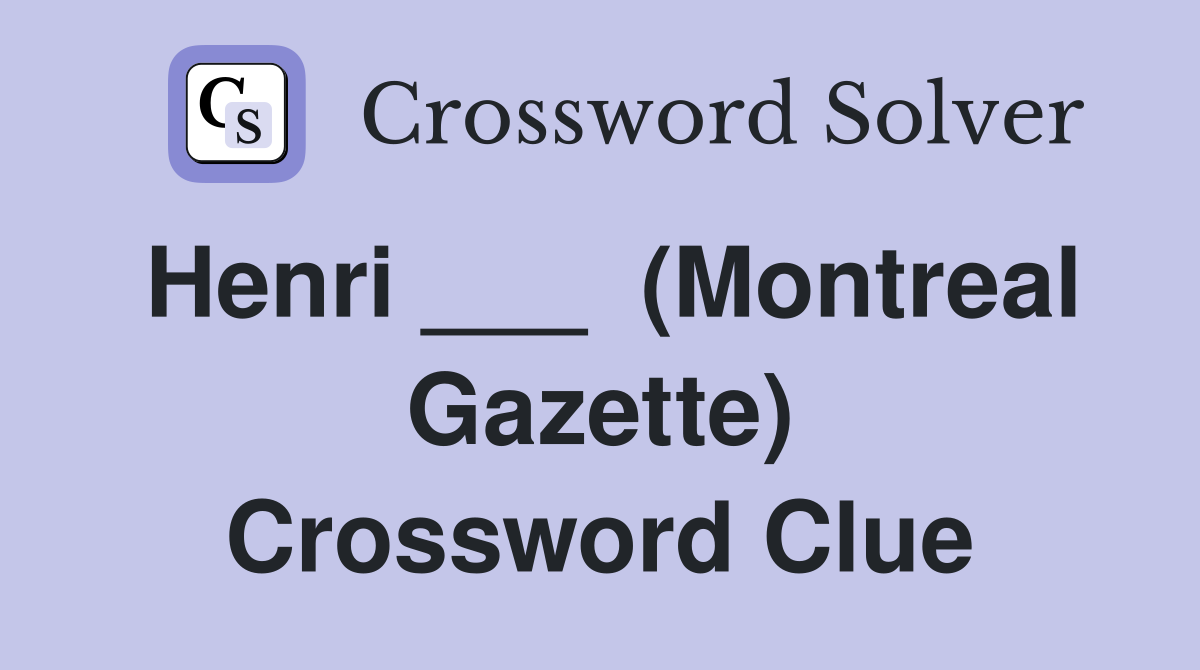 Henri ___  (Montreal Gazette) Crossword Clue
