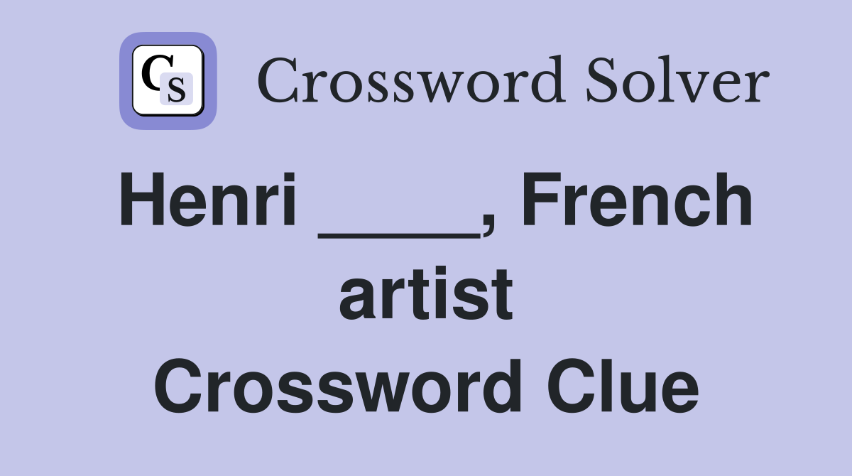 Henri ____, French artist Crossword Clue