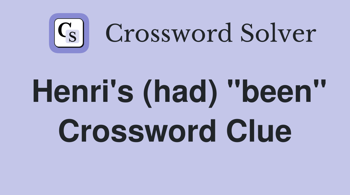 Henri's (had) "been" Crossword Clue