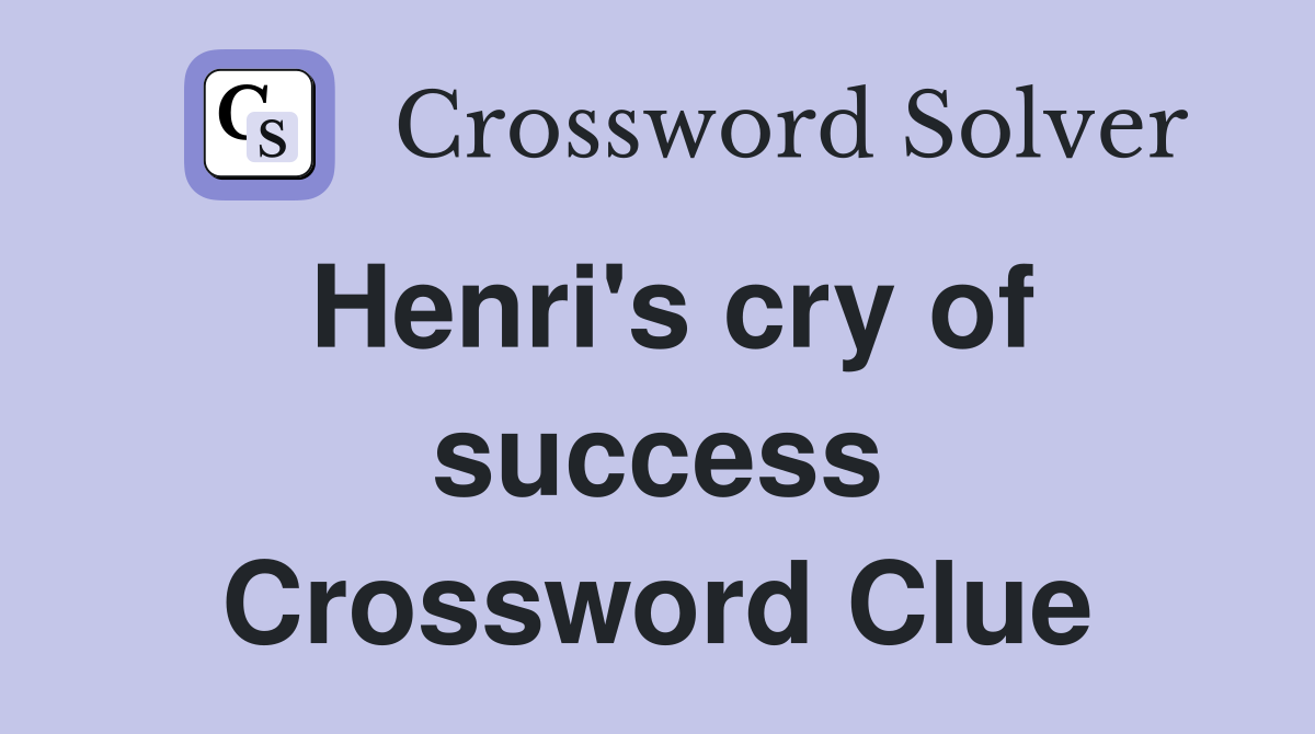 Henri's cry of success Crossword Clue