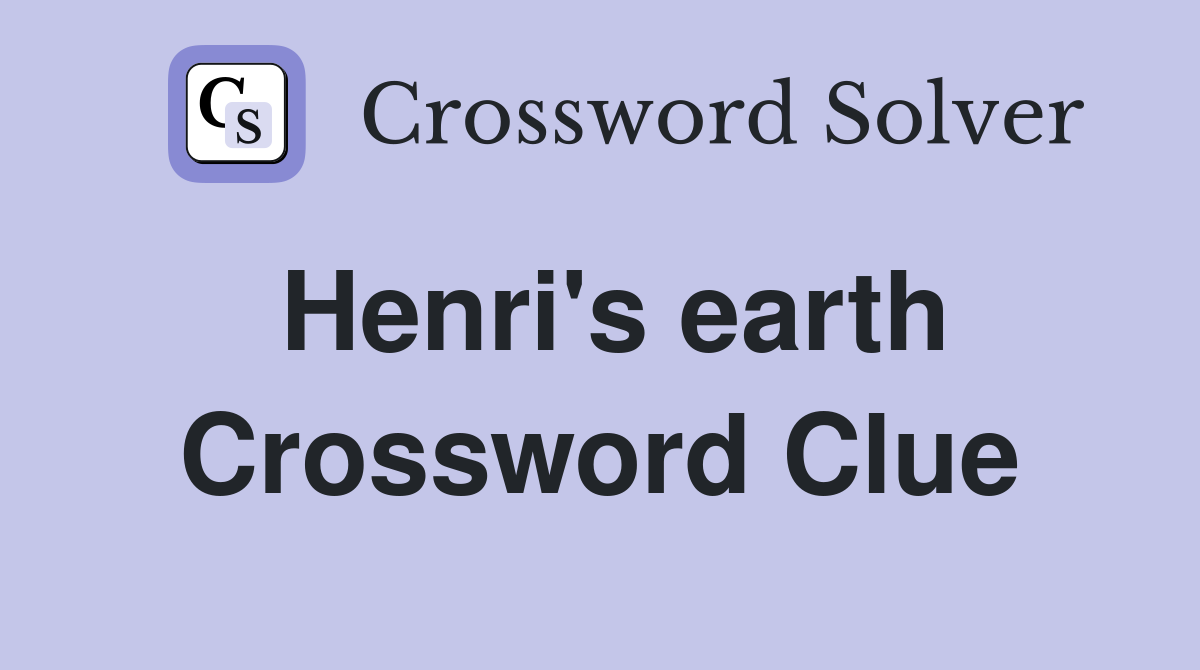 Henri's earth Crossword Clue