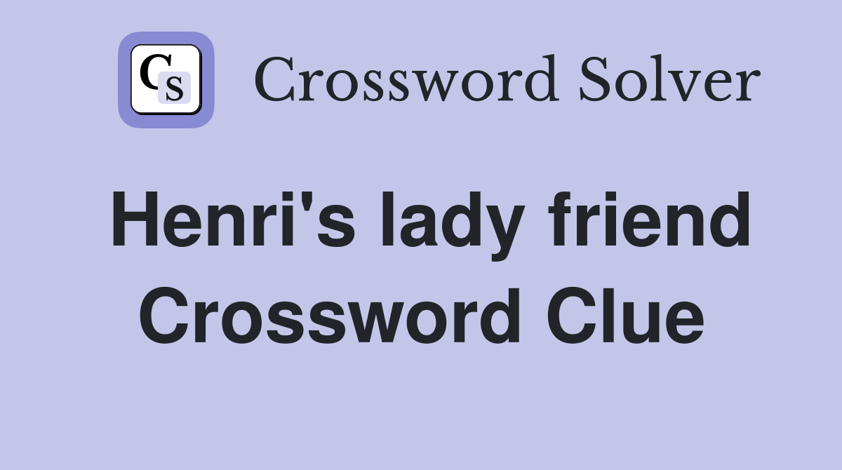 Henri's lady friend Crossword Clue