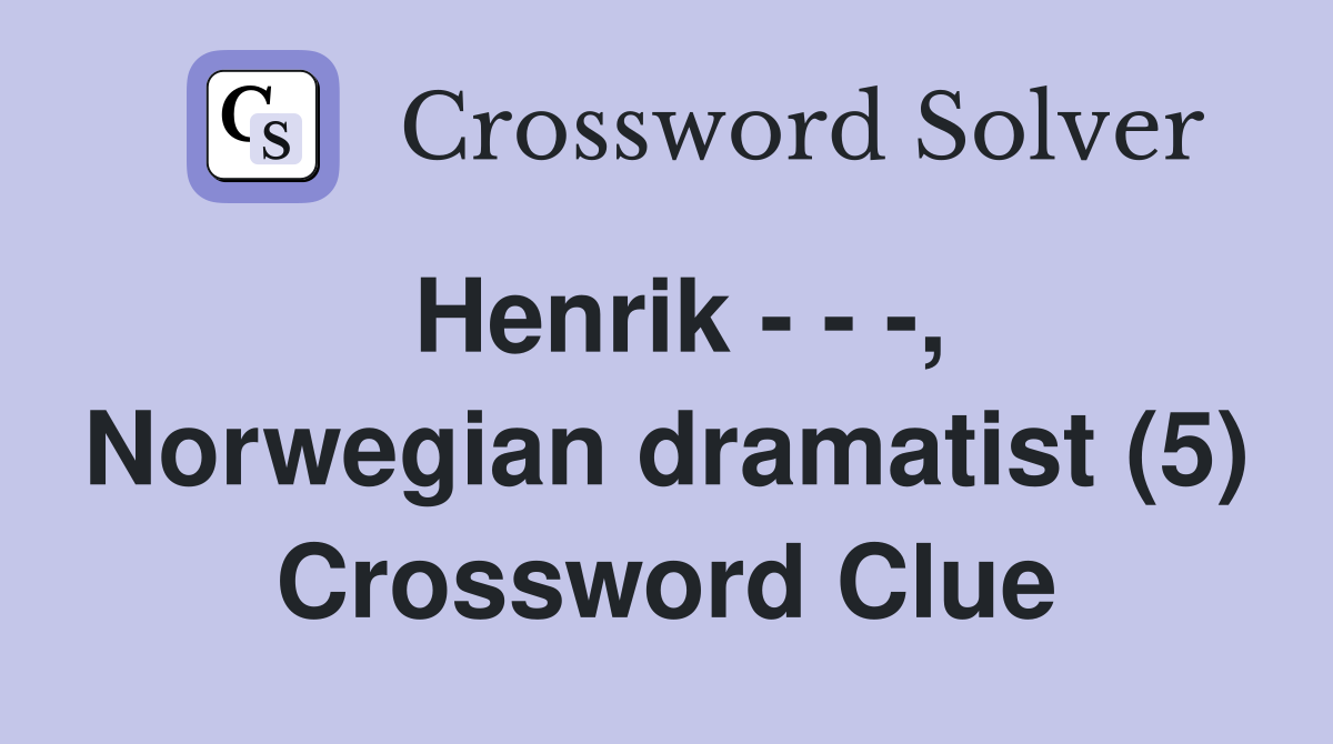 Henrik - - -, Norwegian dramatist (5) Crossword Clue