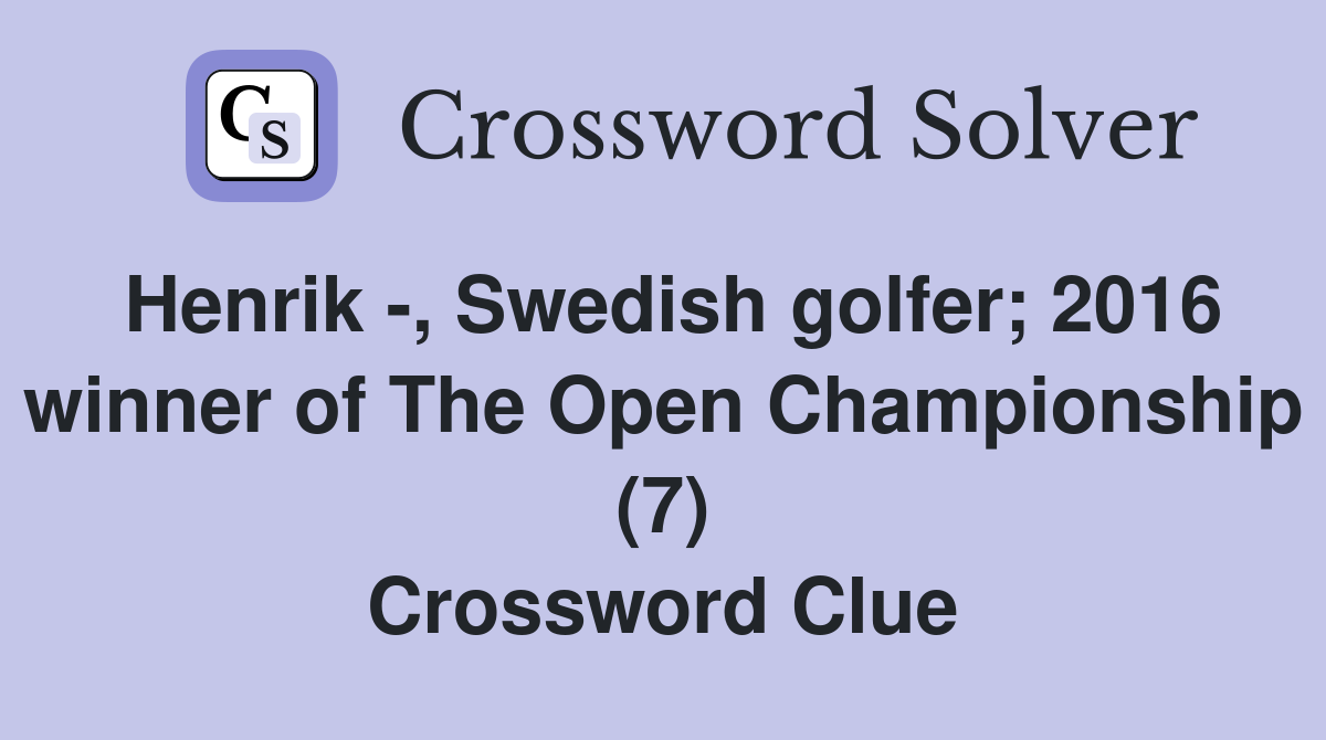 Henrik -, Swedish golfer; 2016 winner of The Open Championship (7) Crossword Clue