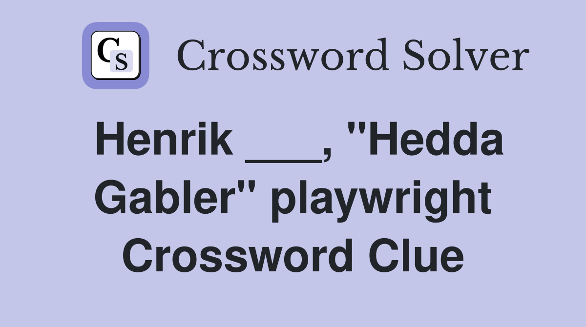 Henrik ___, "Hedda Gabler" playwright Crossword Clue
