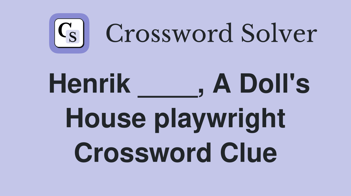Henrik ____, A Doll's House playwright Crossword Clue