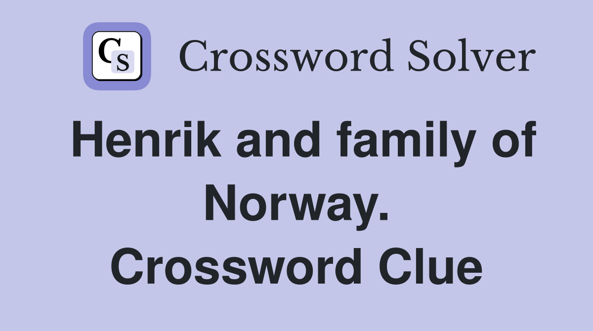 Henrik and family of Norway. Crossword Clue