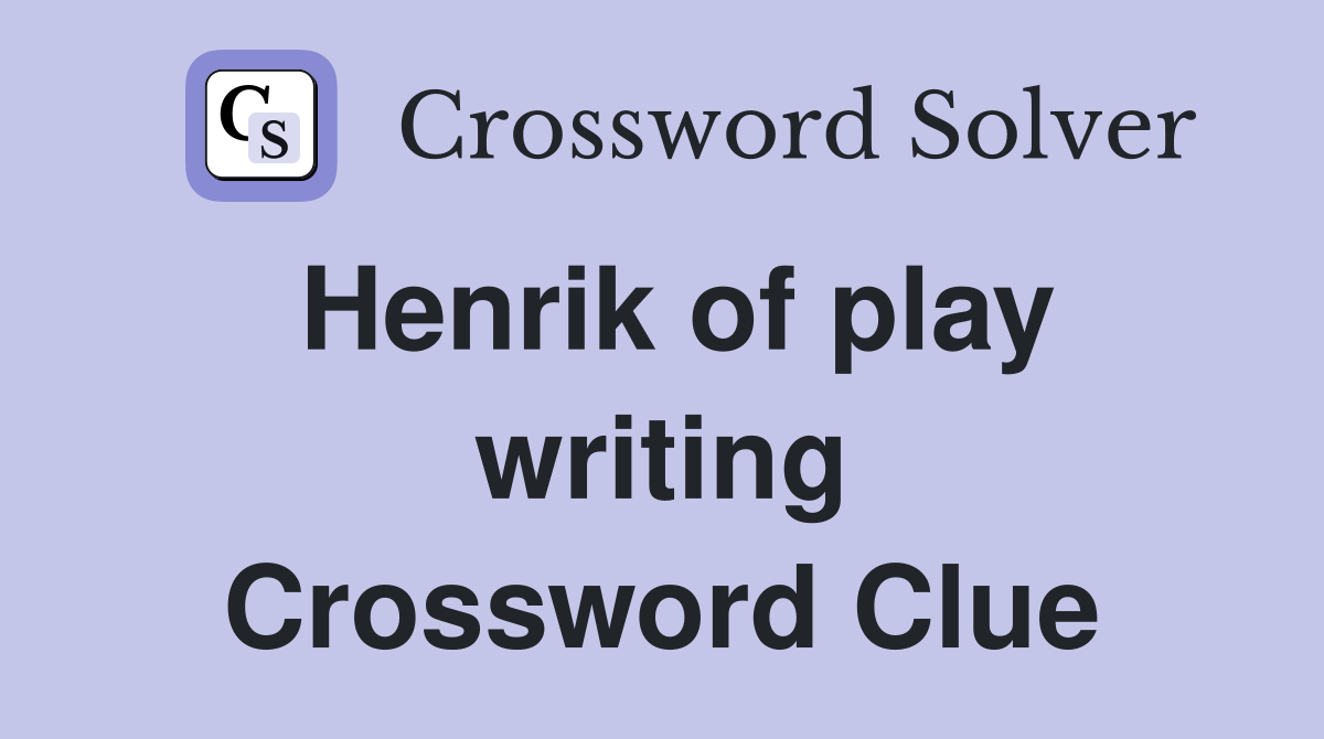 Henrik of play writing Crossword Clue