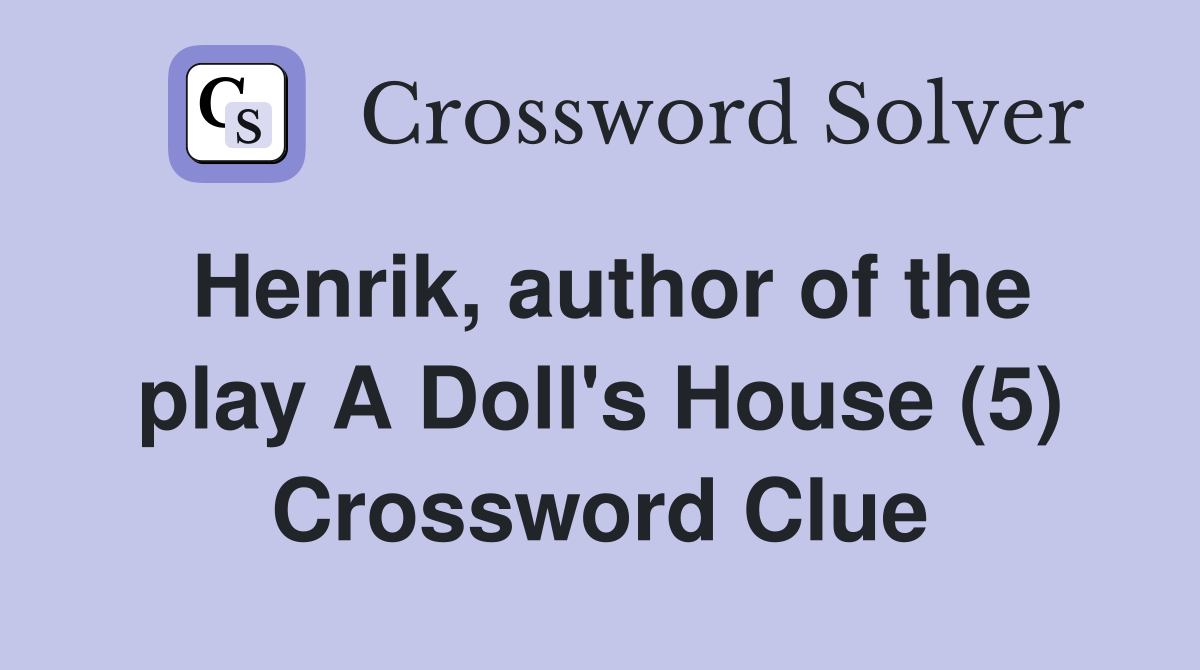 Henrik, author of the play A Doll's House (5) Crossword Clue