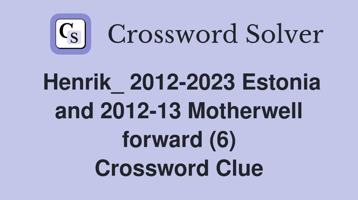 Henrik_ 2012-2023 Estonia and 2012-13 Motherwell forward (6) Crossword Clue