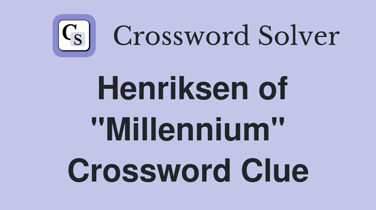 Henriksen of "Millennium" Crossword Clue