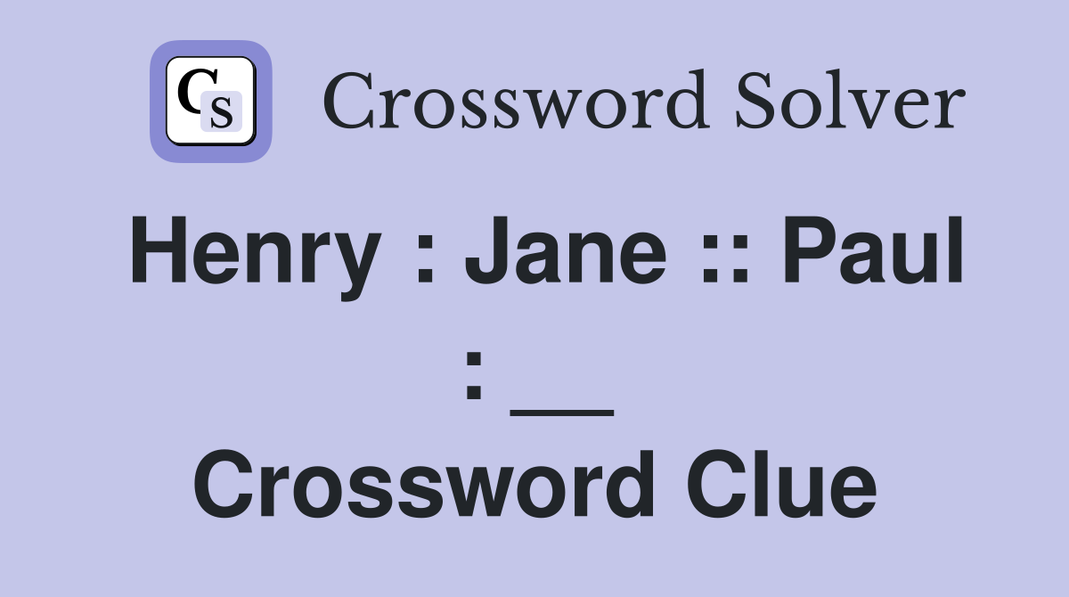 Henry : Jane :: Paul : __ Crossword Clue