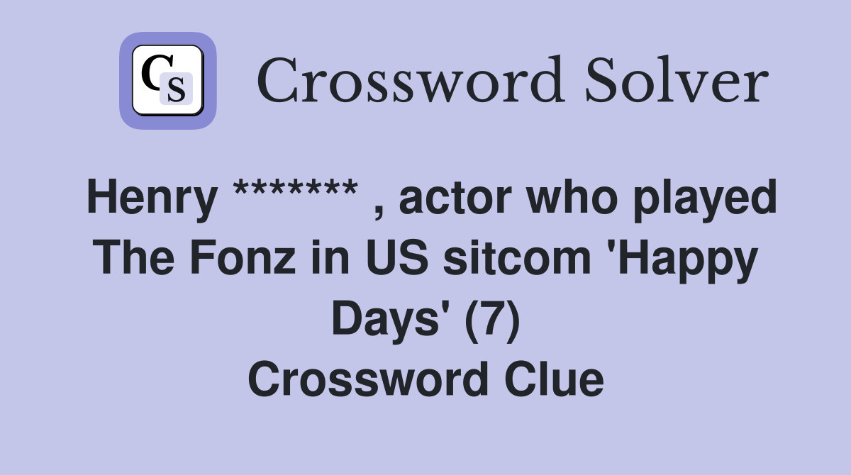 Henry ******* , actor who played The Fonz in US sitcom 'Happy Days' (7) Crossword Clue