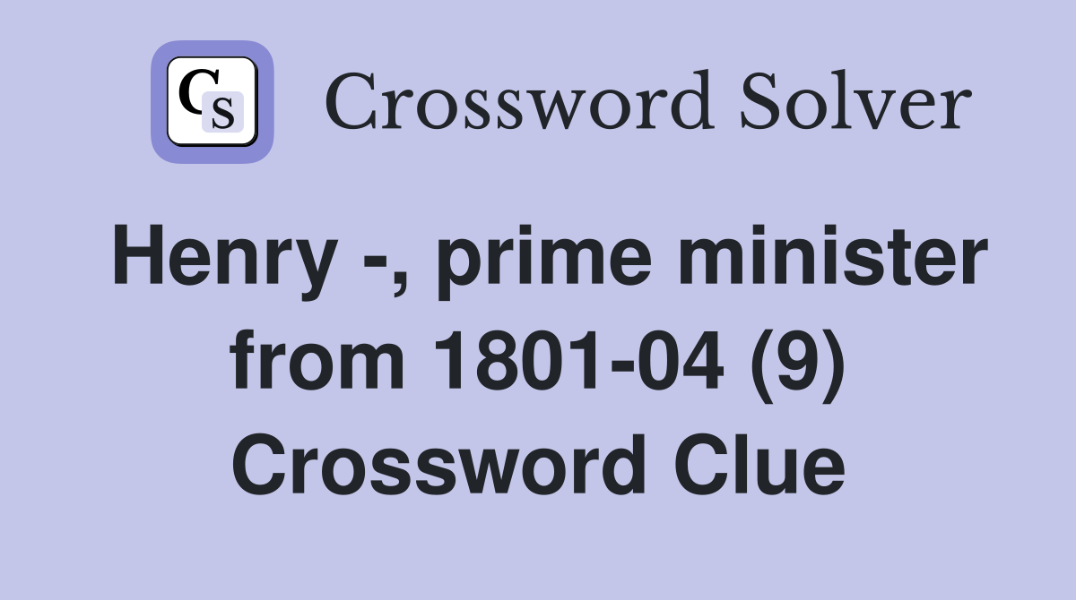 Henry -, prime minister from 1801-04 (9) Crossword Clue