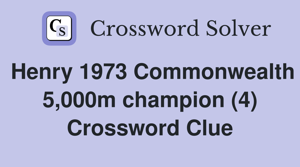Henry 1973 Commonwealth 5,000m champion (4) Crossword Clue