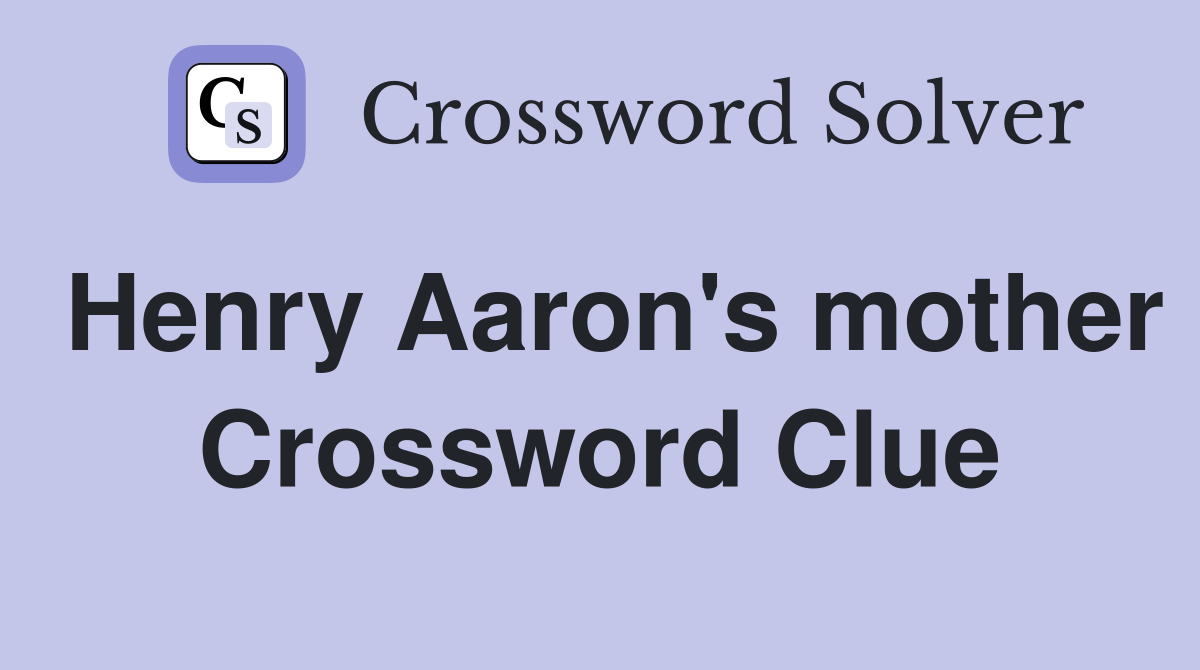 Henry Aaron's mother Crossword Clue