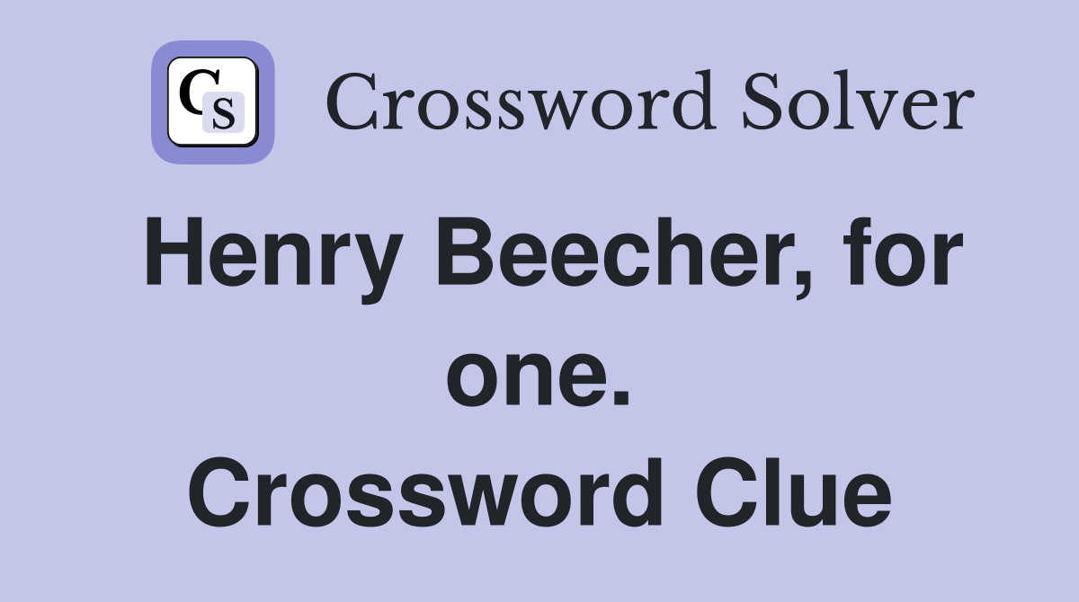 Henry Beecher, for one. Crossword Clue