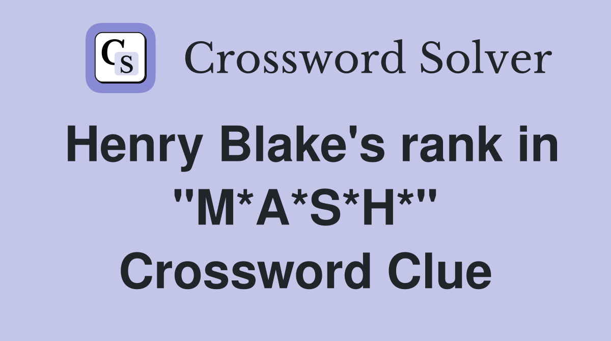 Henry Blake's rank in "M*A*S*H*" Crossword Clue