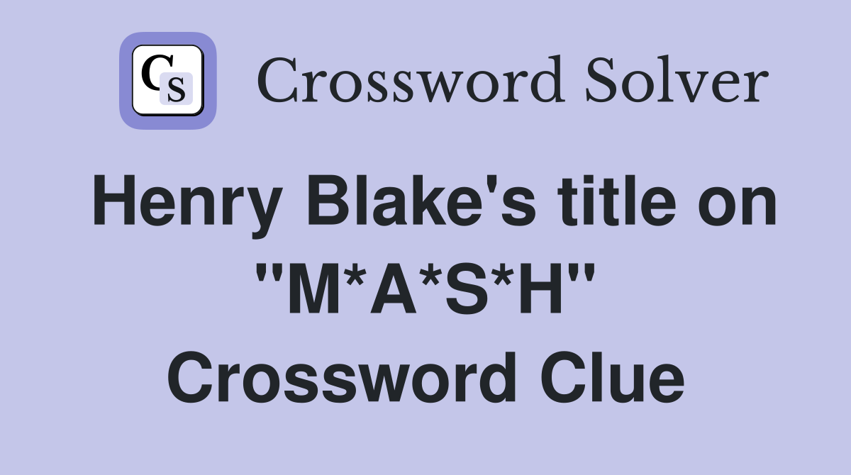 Henry Blake's title on "M*A*S*H" Crossword Clue