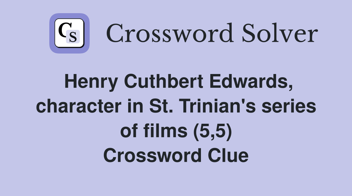 Henry Cuthbert Edwards, character in St. Trinian's series of films (5,5) Crossword Clue