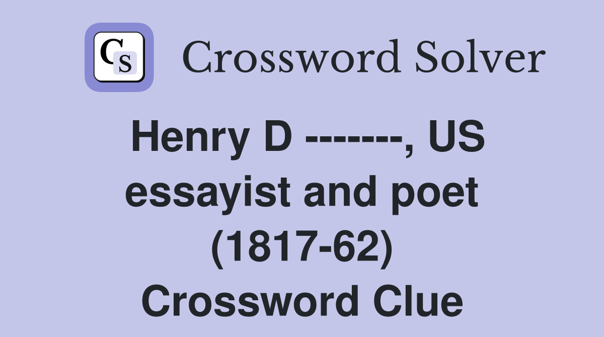 Henry D -------, US essayist and poet (1817-62) Crossword Clue