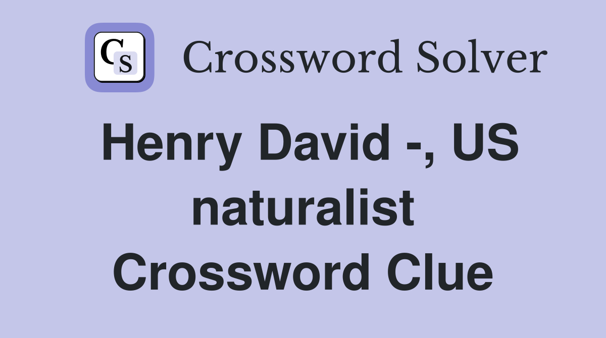 Henry David -, US naturalist Crossword Clue