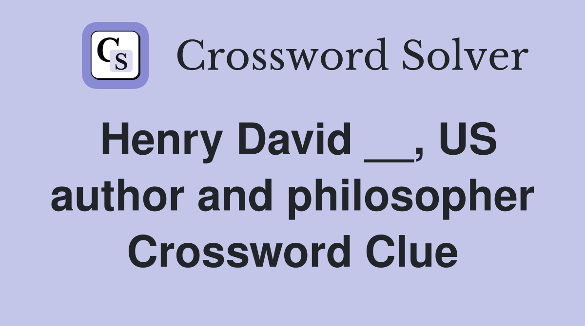 Henry David __, US author and philosopher Crossword Clue