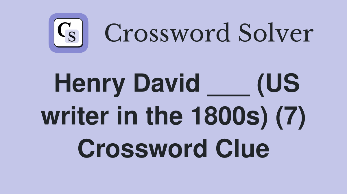 Henry David ___ (US writer in the 1800s) (7) Crossword Clue