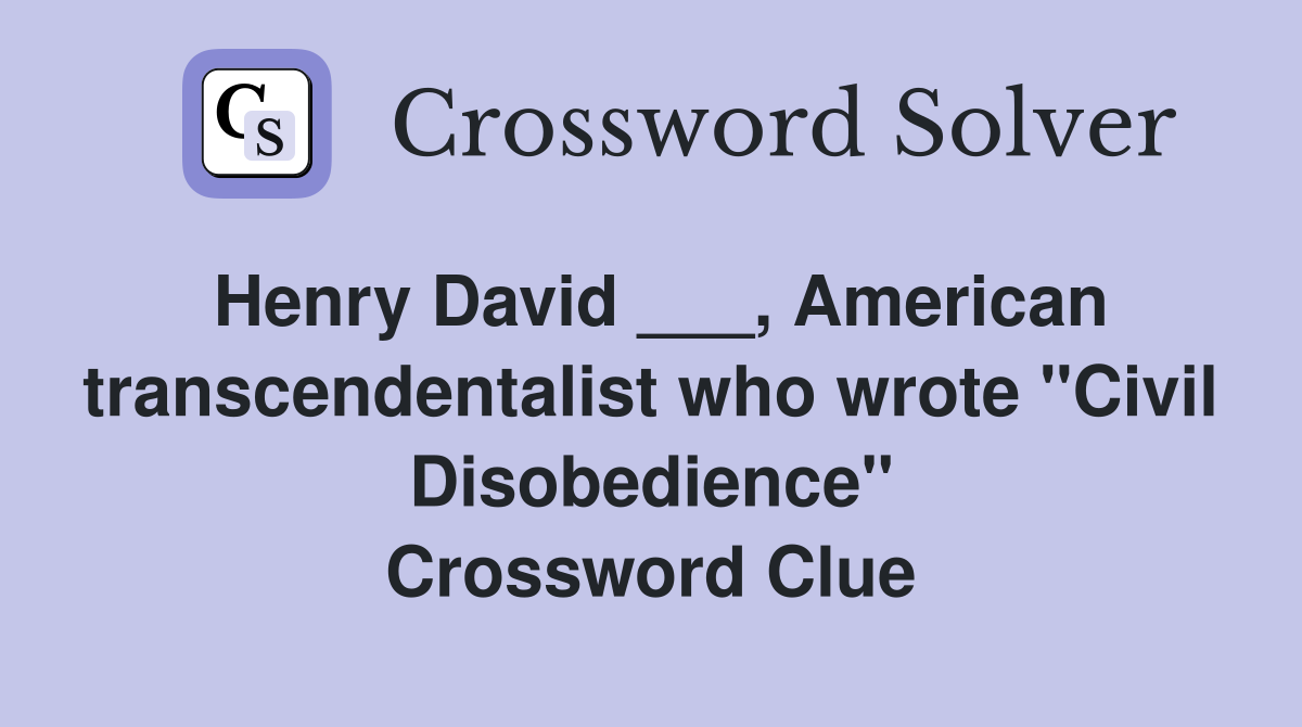 Henry David ___, American transcendentalist who wrote "Civil Disobedience" Crossword Clue