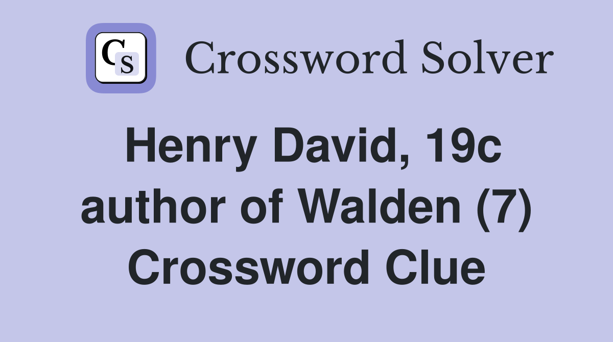 Henry David, 19c author of Walden (7) Crossword Clue