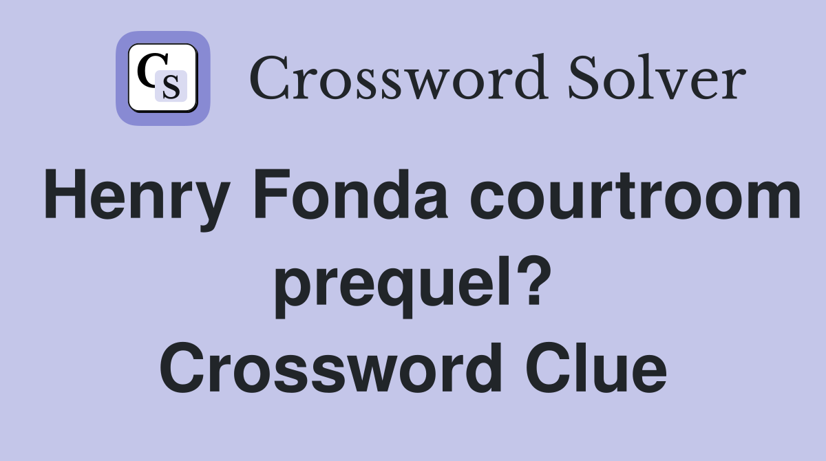 Henry Fonda courtroom prequel? Crossword Clue