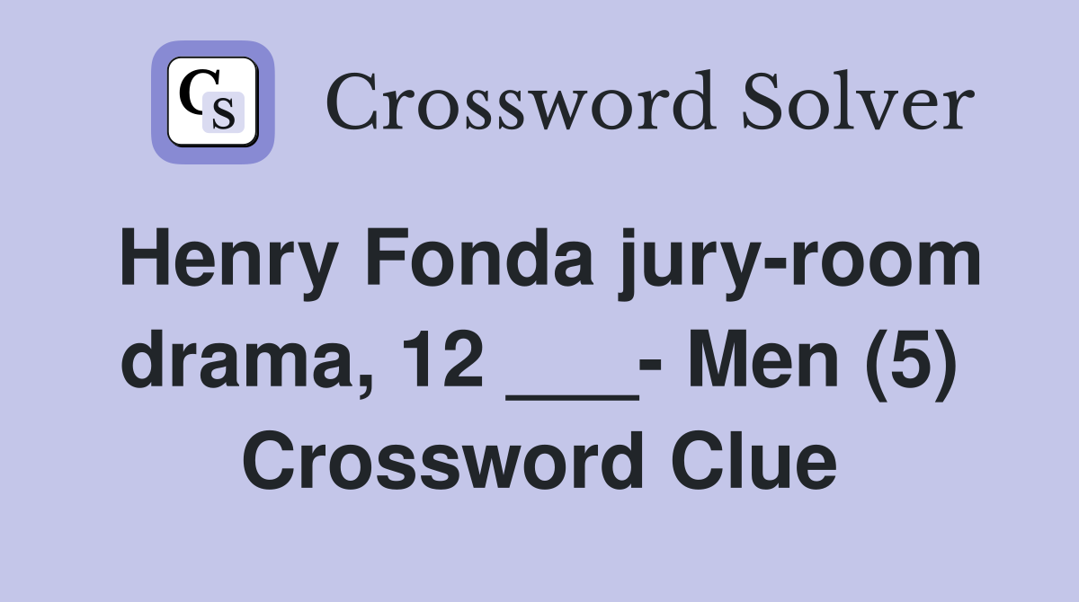 Henry Fonda jury-room drama, 12 ___- Men (5) Crossword Clue