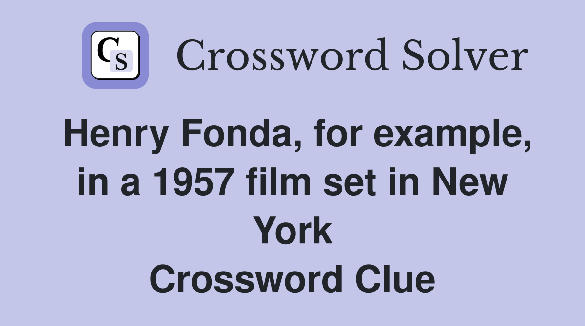 Henry Fonda, for example, in a 1957 film set in New York Crossword Clue