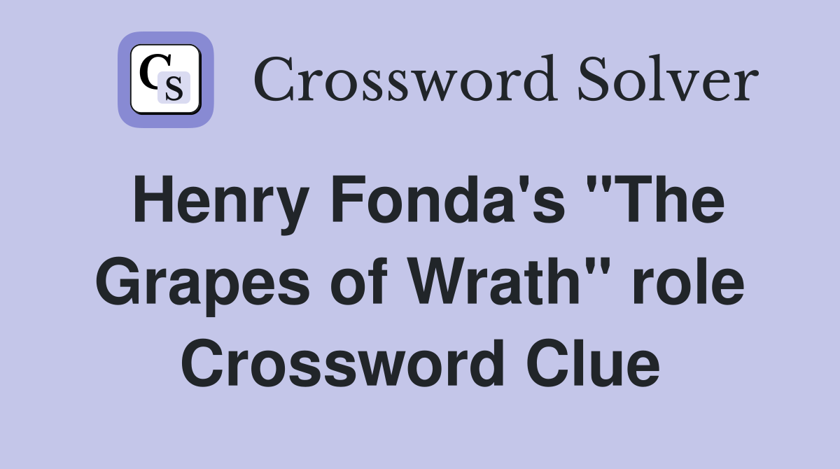 Henry Fonda's "The Grapes of Wrath" role Crossword Clue