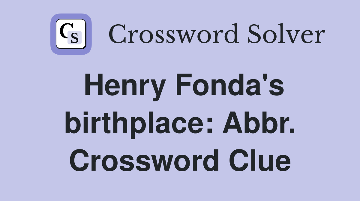Henry Fonda's birthplace: Abbr. Crossword Clue