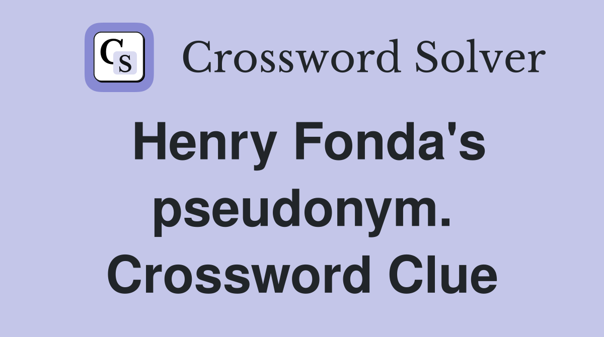 Henry Fonda's pseudonym. Crossword Clue